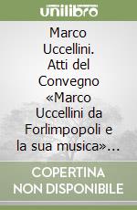 Marco Uccellini. Atti del Convegno «Marco Uccellini da Forlimpopoli e la sua musica» (1996)