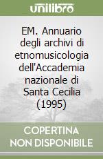 EM. Annuario degli archivi di etnomusicologia dell'Accademia nazionale di Santa Cecilia (1995) libro