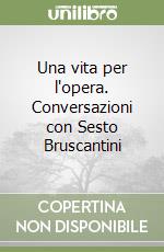 Una vita per l'opera. Conversazioni con Sesto Bruscantini