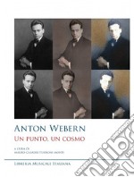 Anton Webern. Un punto, un cosmo