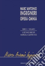 Opera omnia serie seconda: musica profana. Vol. 2: Il secondo libro de madrigali a quattro voci libro