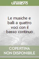 Le musiche e balli a quattro voci con il basso continuo libro