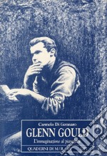 Glenn Gould. L'immaginazione al pianoforte libro