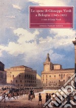 Le opere di Giuseppe Verdi a Bologna 1843-1901 libro