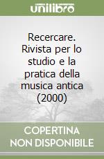 Recercare. Rivista per lo studio e la pratica della musica antica (2000) libro