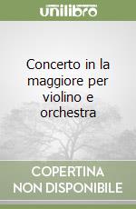 Concerto in la maggiore per violino e orchestra libro