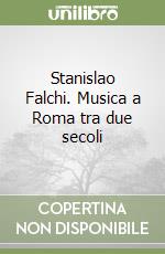 Stanislao Falchi. Musica a Roma tra due secoli