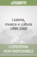 Liuteria, musica e cultura 1999-2000 libro