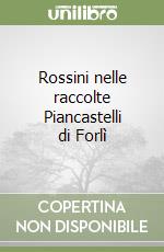 Rossini nelle raccolte Piancastelli di Forlì libro