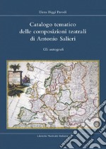 Catalogo tematico delle composizioni teatrali di Antonio Salieri. Gli autografi libro