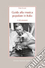 Guida alla musica popolare in Italia. Vol. 3: Gli strumenti della musica popolare in Italia