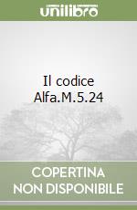 Il codice Alfa.M.5.24 libro