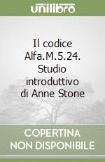 Il codice Alfa.M.5.24. Studio introduttivo di Anne Stone libro