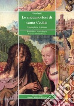 Le metamorfosi di santa Cecilia. L'immagine e la musica