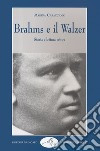 Brahms e il walzer. Storia e lettura critica libro