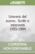 Universi del suono. Scritti e interventi 1955-1994