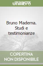 Bruno Maderna. Studi e testimonianze