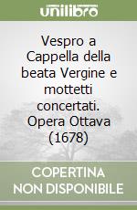 Vespro a Cappella della beata Vergine e mottetti concertati. Opera Ottava (1678)