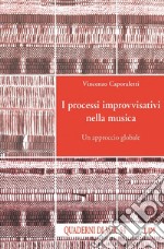 I processi improvvisativi nella musica. Un approccio globale libro