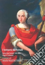 Il fantasma del Farinelli. Centro studi Farinelli (1998-2003). Saggi e conferenze