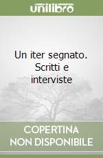 Un iter segnato. Scritti e interviste libro