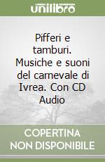 Pifferi e tamburi. Musiche e suoni del carnevale di Ivrea. Con CD Audio