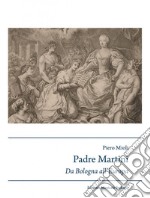 Padre Martini musicista e musicografo da Bologna all'Europa (1706-1784) libro