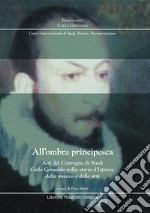 All'ombra principesca. Atti del convegno di studi «Carlo Gesualdo nella storia d'Irpinia, della musica e delle arti» libro