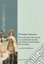 Il tempio armonico. Giovanni Giovenale Ancina e le musiche devozionali nel contesto internazionale del suo tempo libro