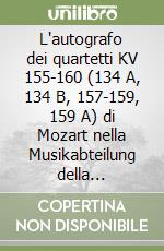 L'autografo dei quartetti KV 155-160 (134 A, 134 B, 157-159, 159 A) di Mozart nella Musikabteilung della Staatsbibliothek (Preussischer Kultur Besitz) di Berlino