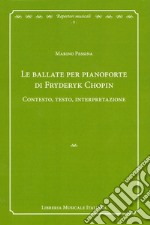 Le ballate per pianoforte di Fryderyk Chopin. Contesto, testo, interpretazione