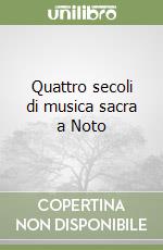 Quattro secoli di musica sacra a Noto libro