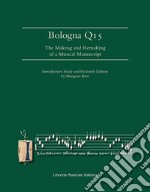 Bologna Q15. The making and remaking of a musical manuscript. Ediz. lusso