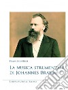 La musica strumentale di Johannes Brahms libro