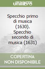 Specchio primo di musica (1630). Specchio secondo di musica (1631)