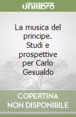 La musica del principe. Studi e prospettive per Carlo Gesualdo