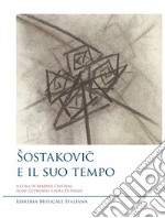 Sostakovic e il suo tempo. Atti del Convegno di studi libro