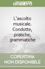 L'ascolto musicale. Condotte, pratiche, grammatiche