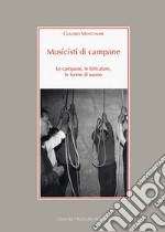 Musicisti di campane. Le campane, le bilicature, le forme di suono. Con CD Audio