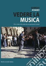 Vedere la musica, film e video nello studio dei comportamenti musicali. Con DVD