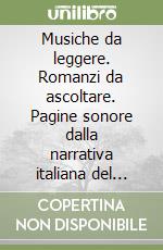 Musiche da leggere. Romanzi da ascoltare. Pagine sonore dalla narrativa italiana del '900 libro