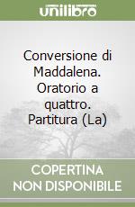 Conversione di Maddalena. Oratorio a quattro. Partitura (La) libro