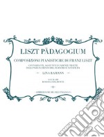 Liszt Pädagogium. Composizioni pianistiche di Franz Liszt libro