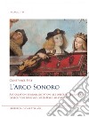 L'arco sonoro. Articulation et ornementation: les différentes pratiques d'exécution pour violon en Italie au XVIIe siècle libro