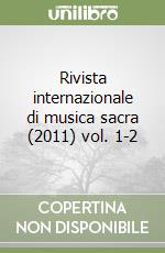 Rivista internazionale di musica sacra (2011) vol. 1-2 libro