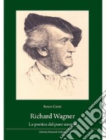 Richard Wagner. La poetica del puro umano libro