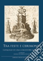 Tra feste e cerimonie. Catalogo di una collezione dispersa libro