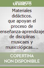 Materiales didácticos. que apoyan el proceso de enseñanza-aprendizaje de disciplinas musicaes y musicológicas. Con CD Audio libro