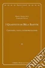 I quartetti di Béla Bartók. Contesto, testo, interpretazione