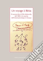 Un voyage à Résia. Il manoscritto di Ella Adaïewsky del 1883 e la nascita dell'etnomusicologia in Europa libro